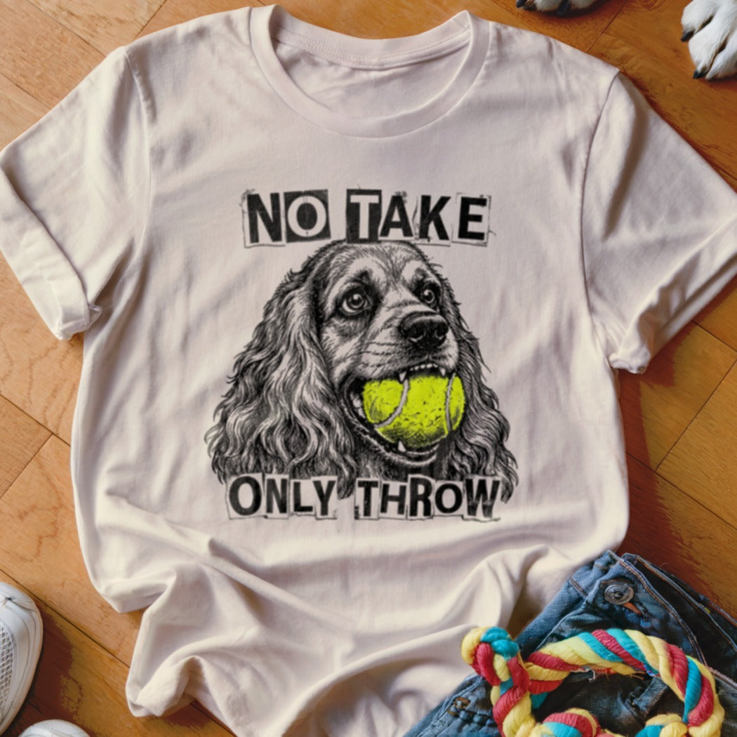 White t-shirt with drawing of a dog holding a tennis ball and text "NO TAKE ONLY THROW".