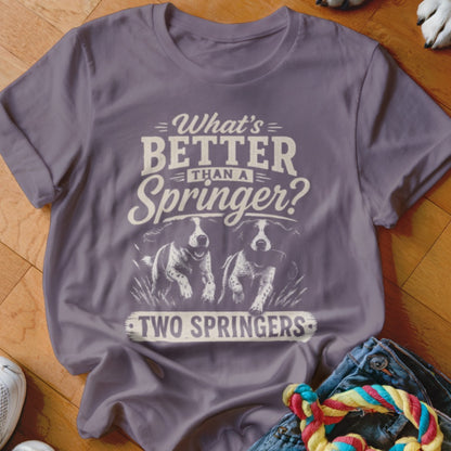 T-shirt with "What's Better Than a Springer? Two Springers" and two dogs.