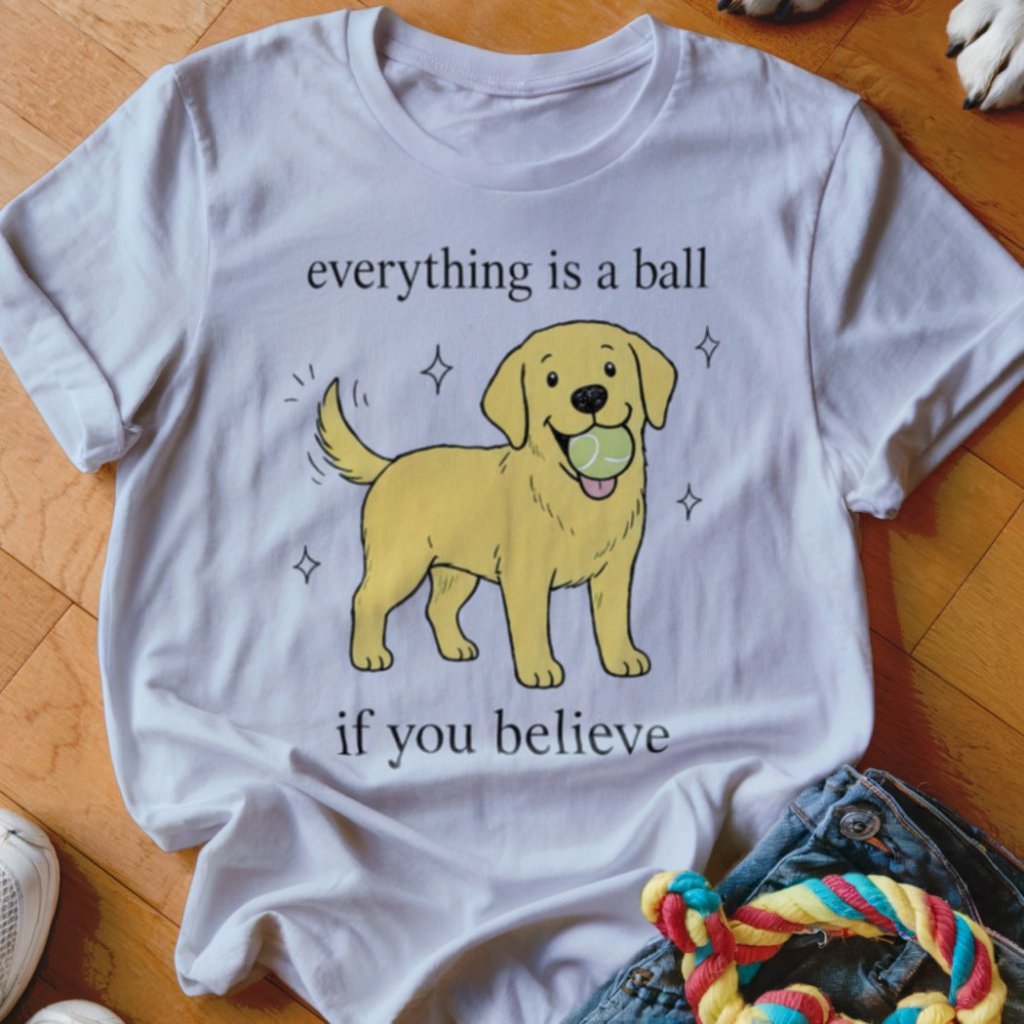 Everything Is A Ball Shirt - The Pawsitive Initiative