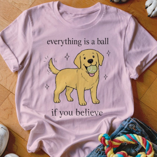 Everything Is A Ball Shirt - The Pawsitive Initiative
