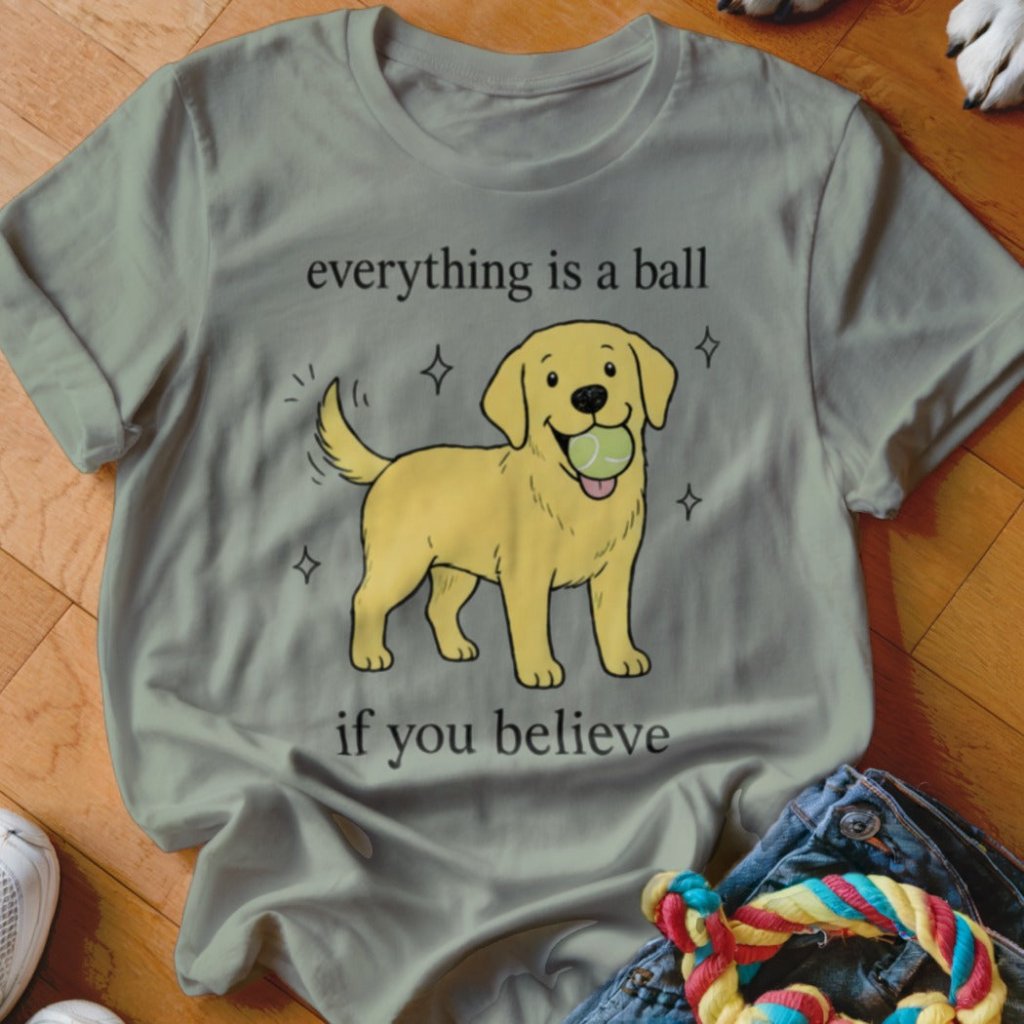 Everything Is A Ball Shirt - The Pawsitive Initiative