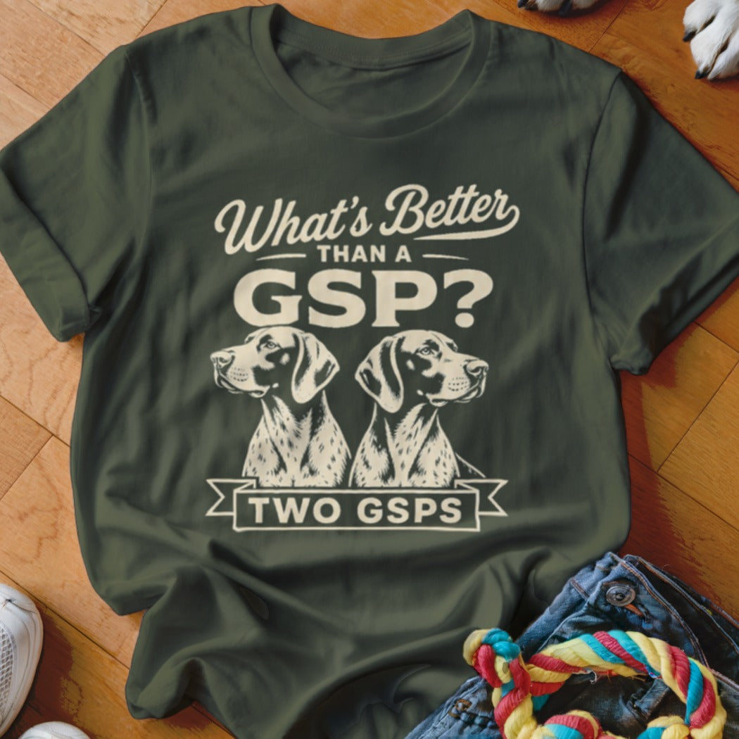 Green t-shirt with "What's Better Than a GSP? Two GSPs" and two dog heads.