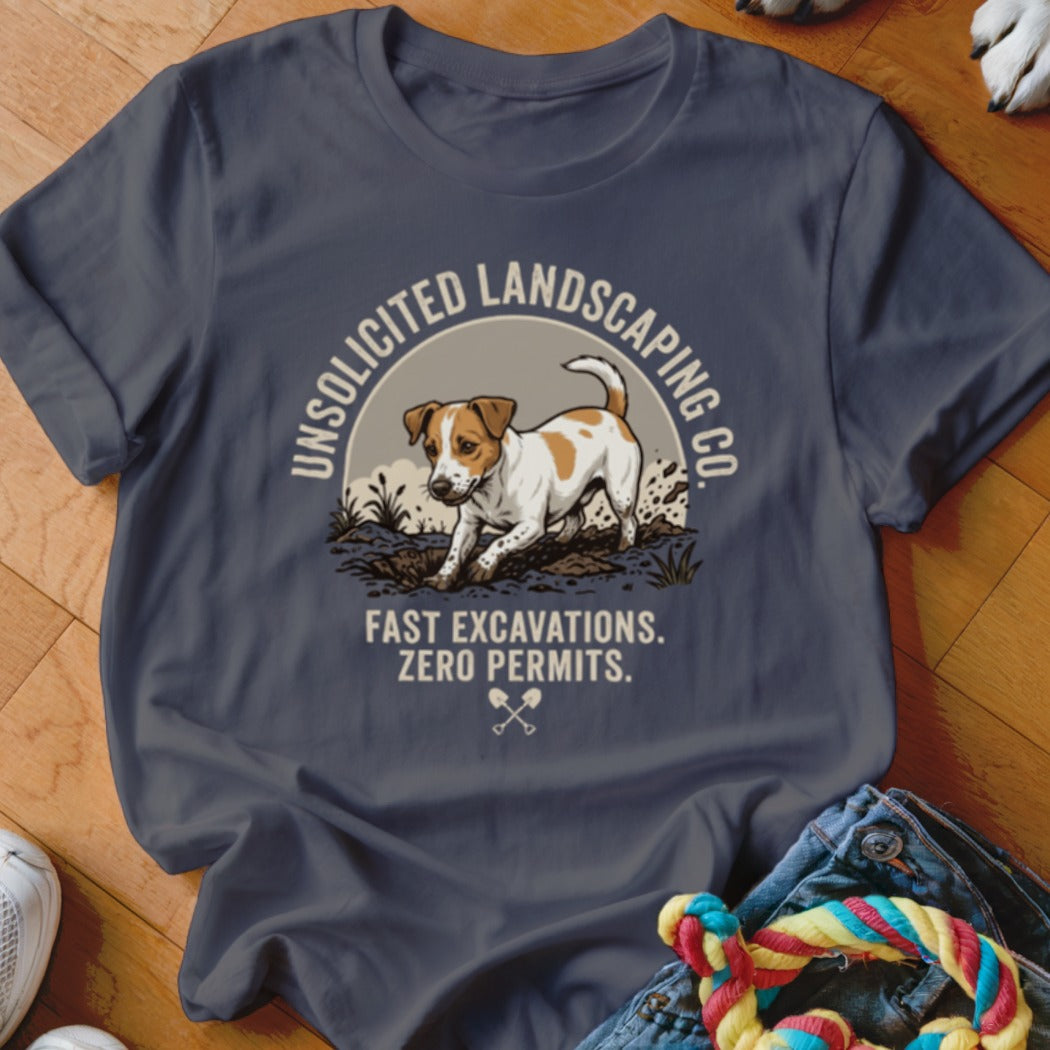 T-shirt with a Jack Russell terrier digging, "Unsolicited Landscaping Co." and "Fast Excavations. Zero Permits."