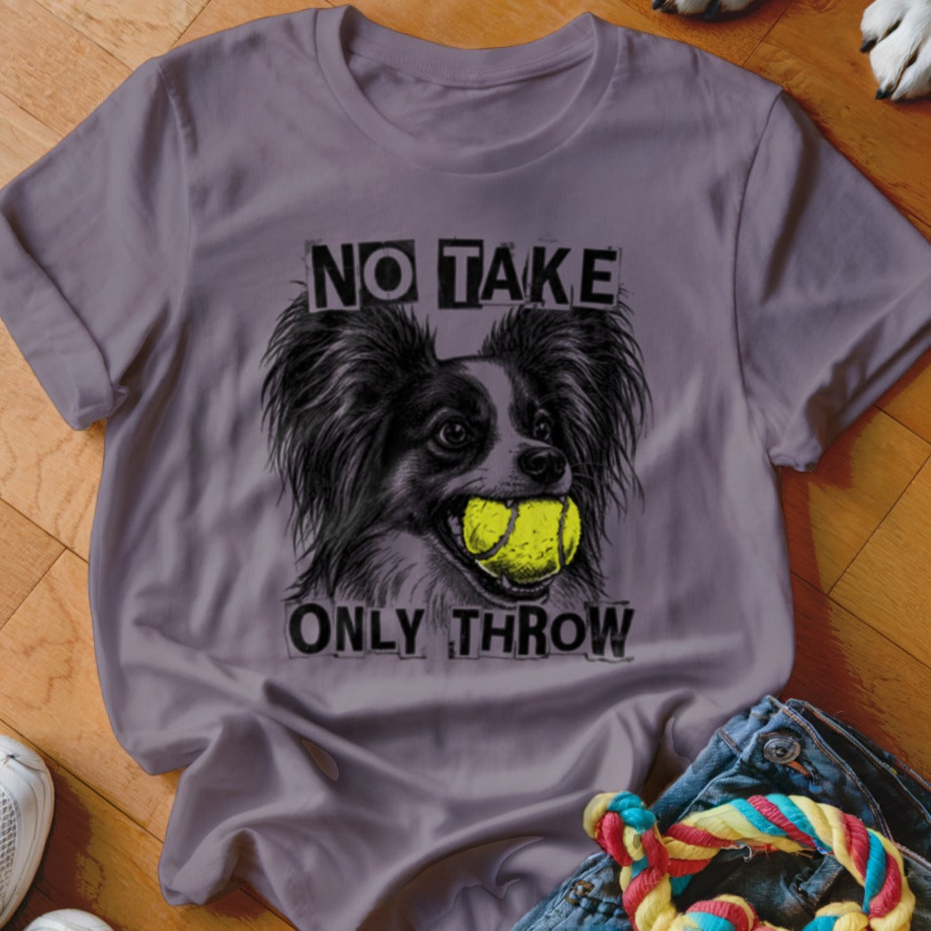 Dog with tennis ball in mouth on t-shirt with text "NO TAKE ONLY THROW".