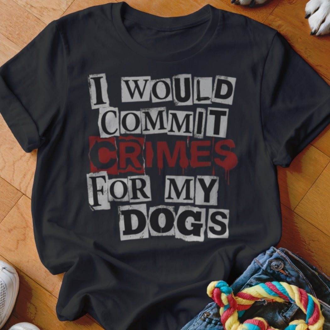 Black t-shirt with text I WOULD COMMIT CRIMES FOR MY DOGS.