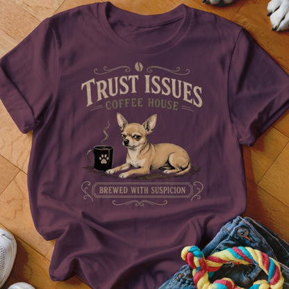 Chihuahua with coffee cup and text "Trust Issues Coffee House Brewed With Suspicion".