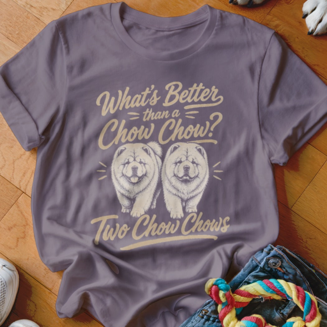 Grey t-shirt with "What's Better than a Chow Chow? Two Chow Chows" and two Chow Chow dogs.