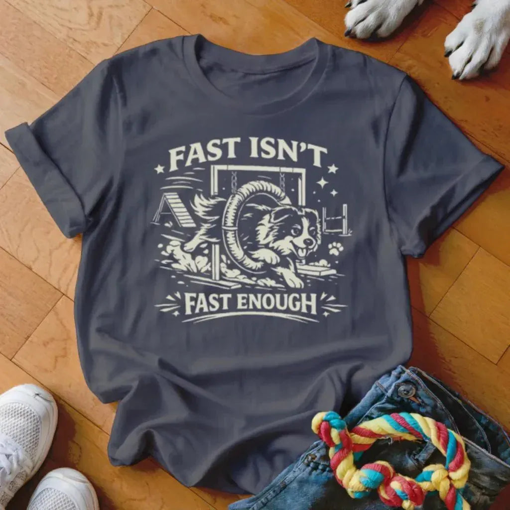 Fast Enough Shirt - The Pawsitive Initiative