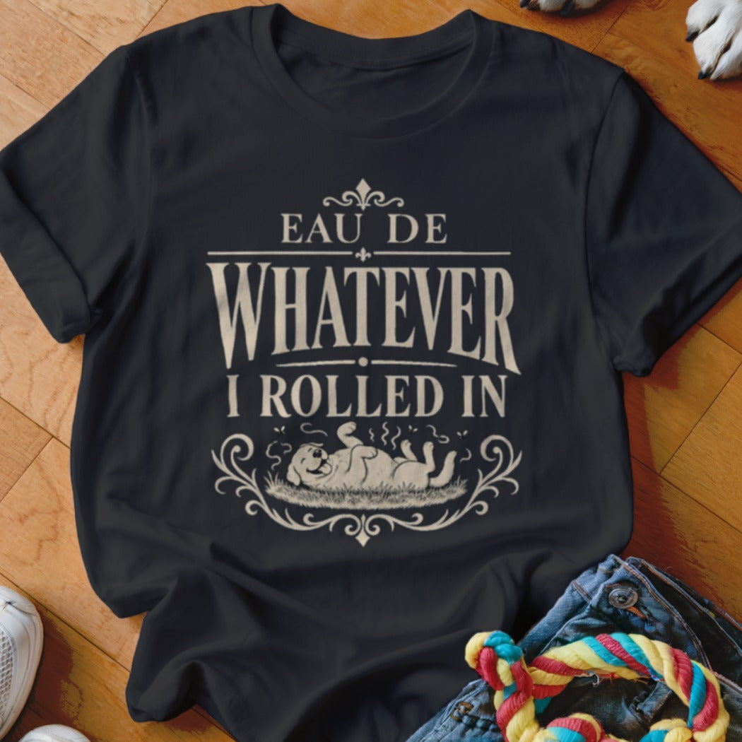 Dark t-shirt with "EAU DE WHATEVER I ROLLED IN" text and cartoon dog.