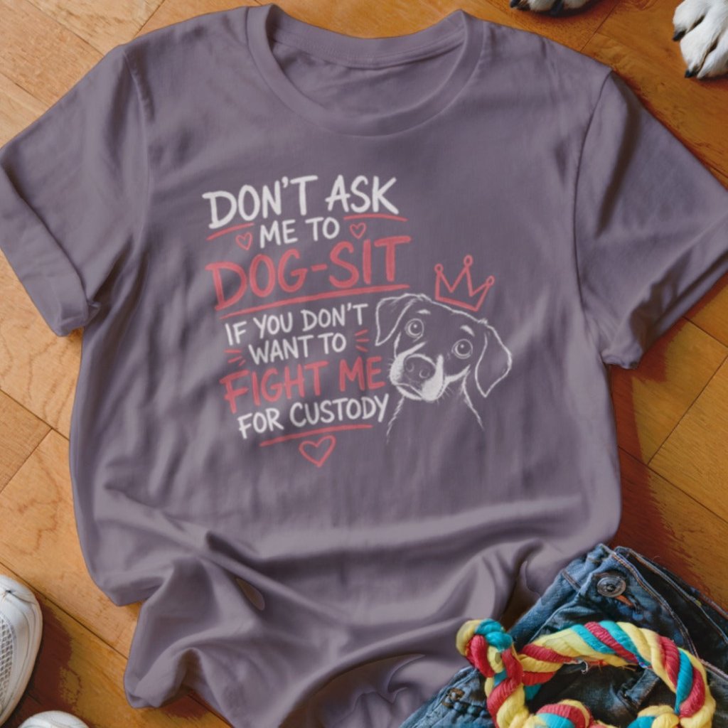 Fight Me For Custody Shirt - The Pawsitive Initiative