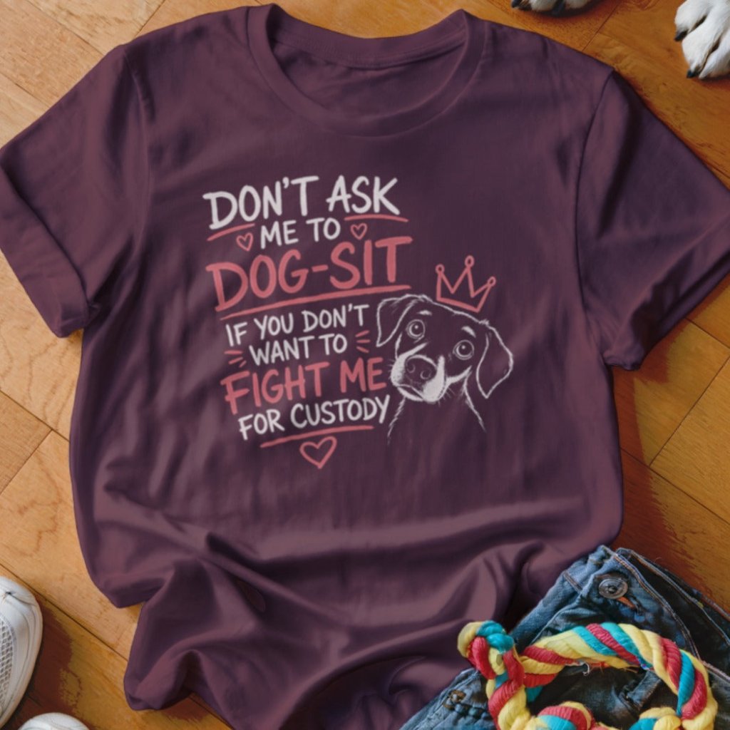 Fight Me For Custody Shirt - The Pawsitive Initiative