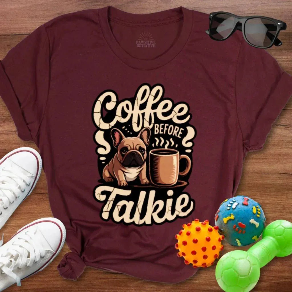 Frenchie Coffee Before Talkie Shirt - The Pawsitive Initiative