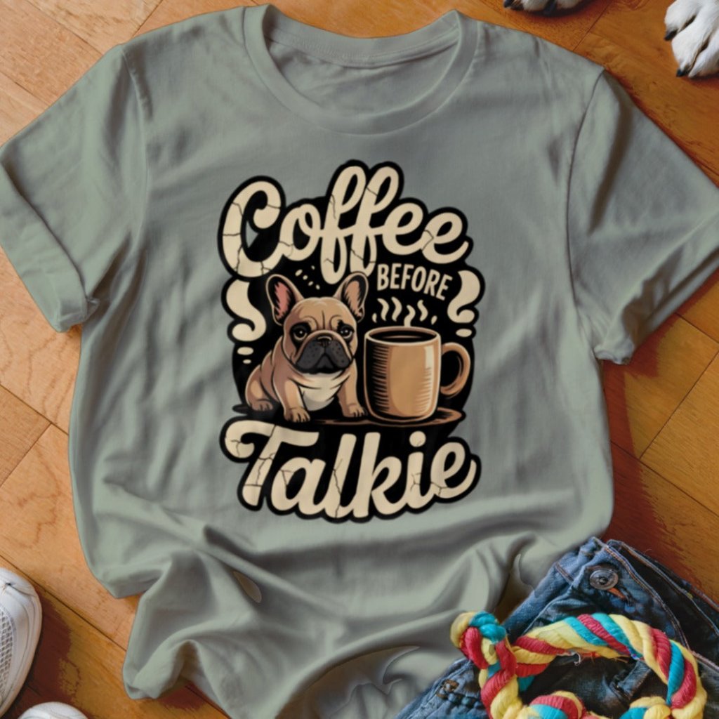 Frenchie Coffee Before Talkie Shirt - The Pawsitive Initiative