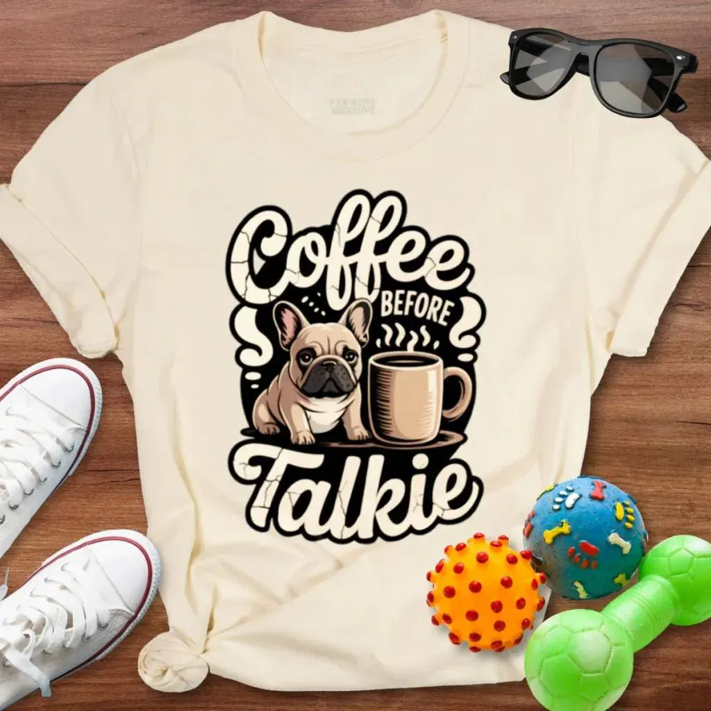 Frenchie Coffee Before Talkie Shirt - The Pawsitive Initiative