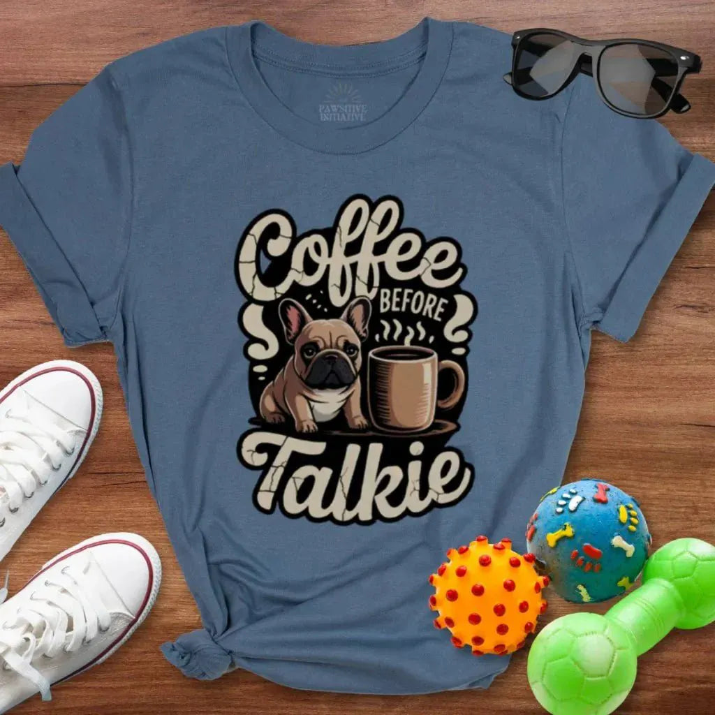 Frenchie Coffee Before Talkie Shirt - The Pawsitive Initiative