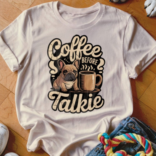Frenchie Coffee Before Talkie Shirt - The Pawsitive Initiative