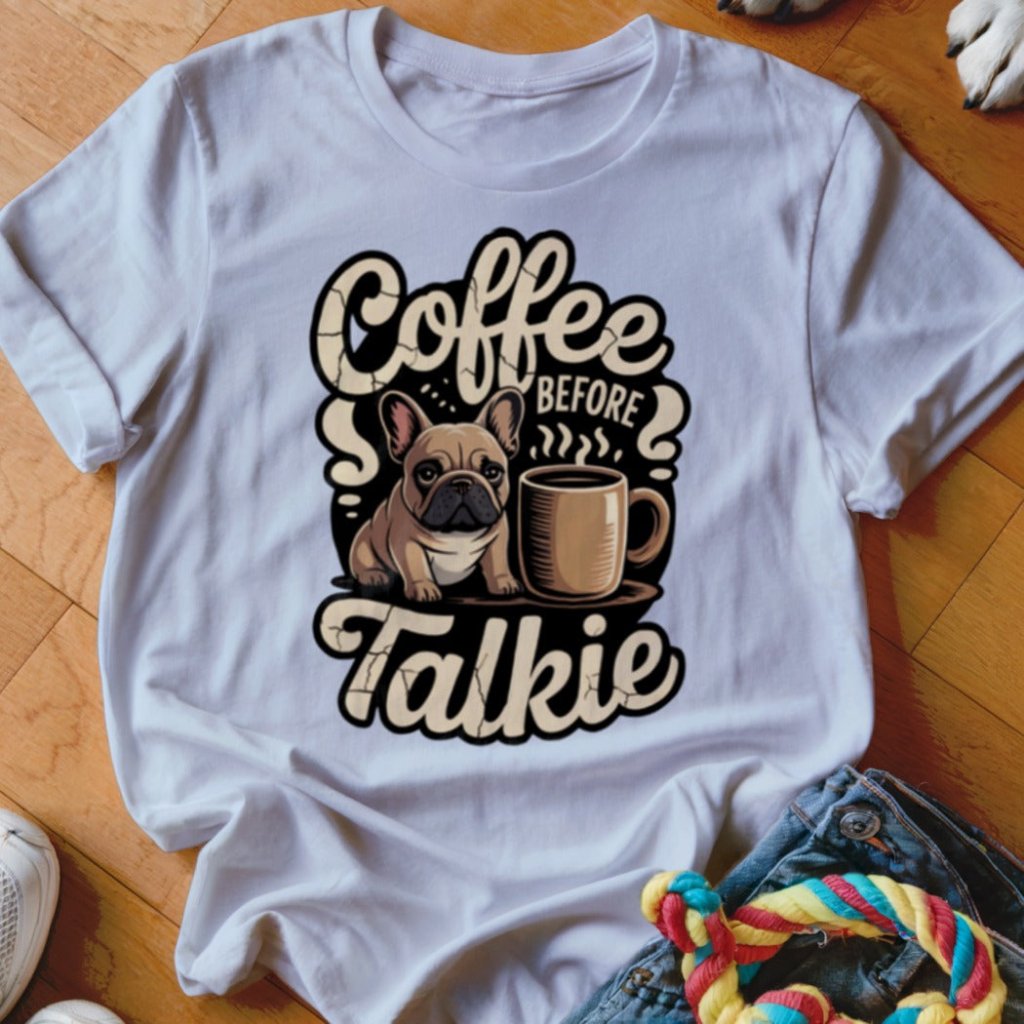 Frenchie Coffee Before Talkie Shirt - The Pawsitive Initiative