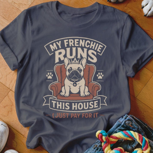 Frenchie Runs This House Shirt - The Pawsitive Initiative