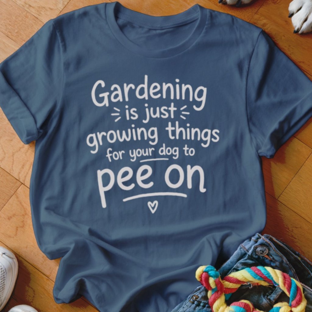 Gardening is Just Shirt - The Pawsitive Initiative