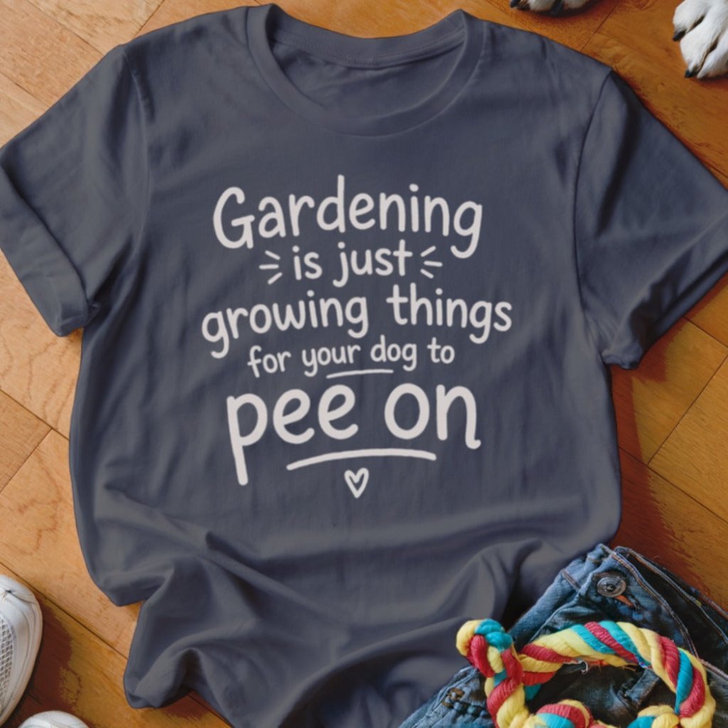 Gardening is Just Shirt - The Pawsitive Initiative