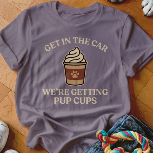 Get In The Car Pup Cups Shirt - The Pawsitive Initiative