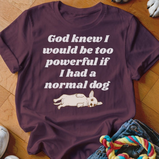 God Knew Chihuahua Shirt - The Pawsitive Initiative