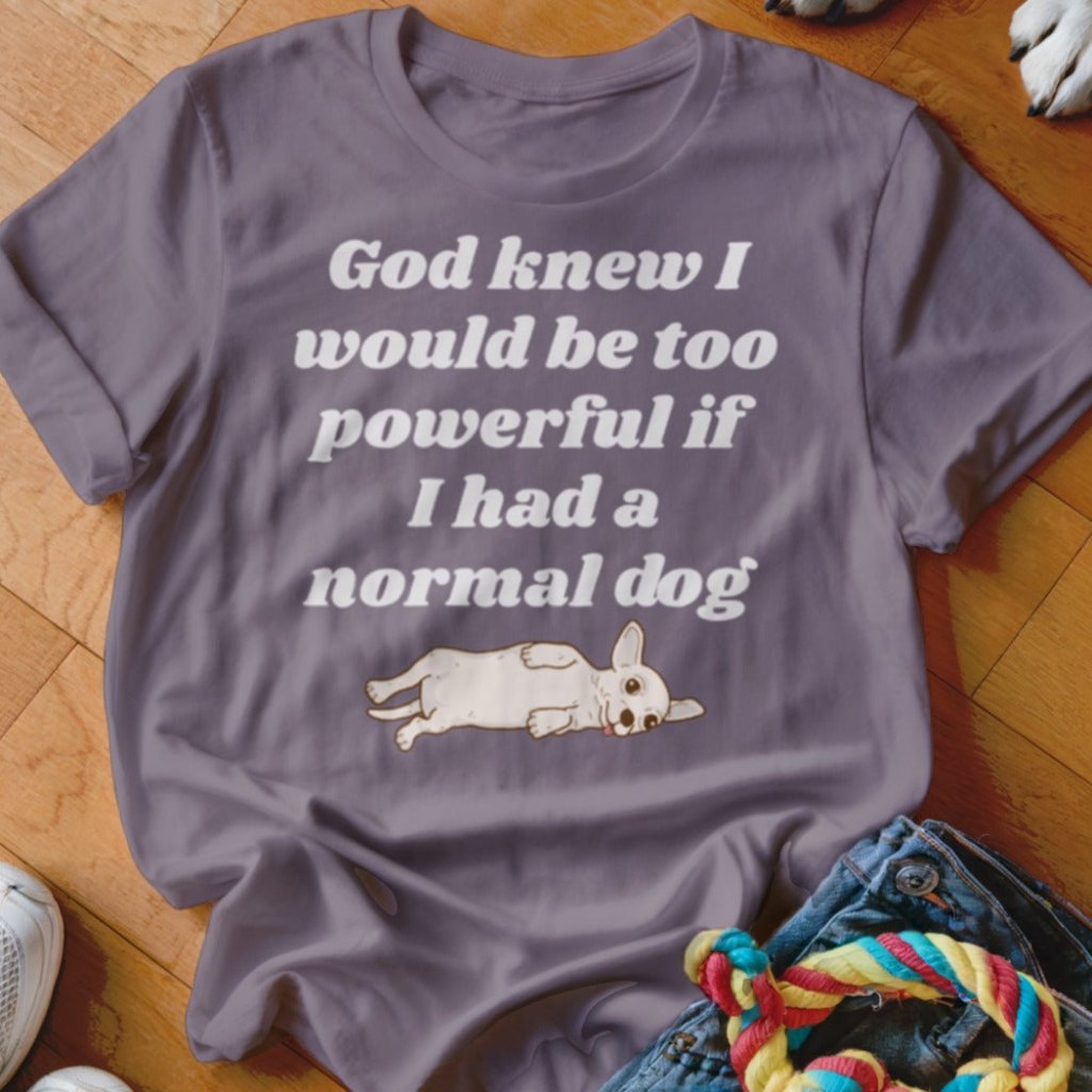 God Knew Chihuahua Shirt - The Pawsitive Initiative