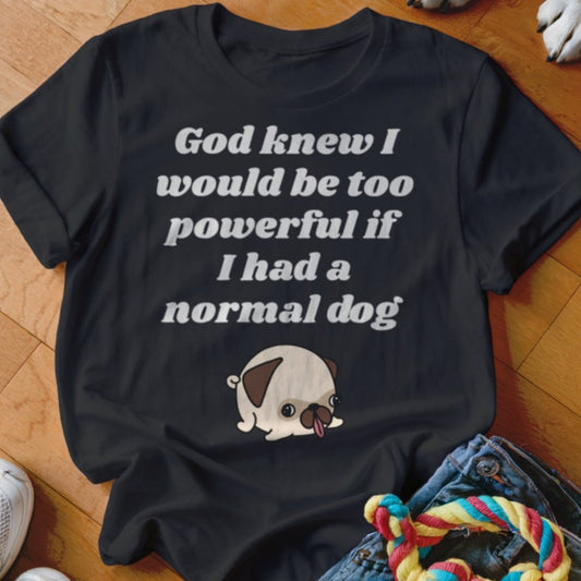 God Knew Pug Shirt - The Pawsitive Initiative