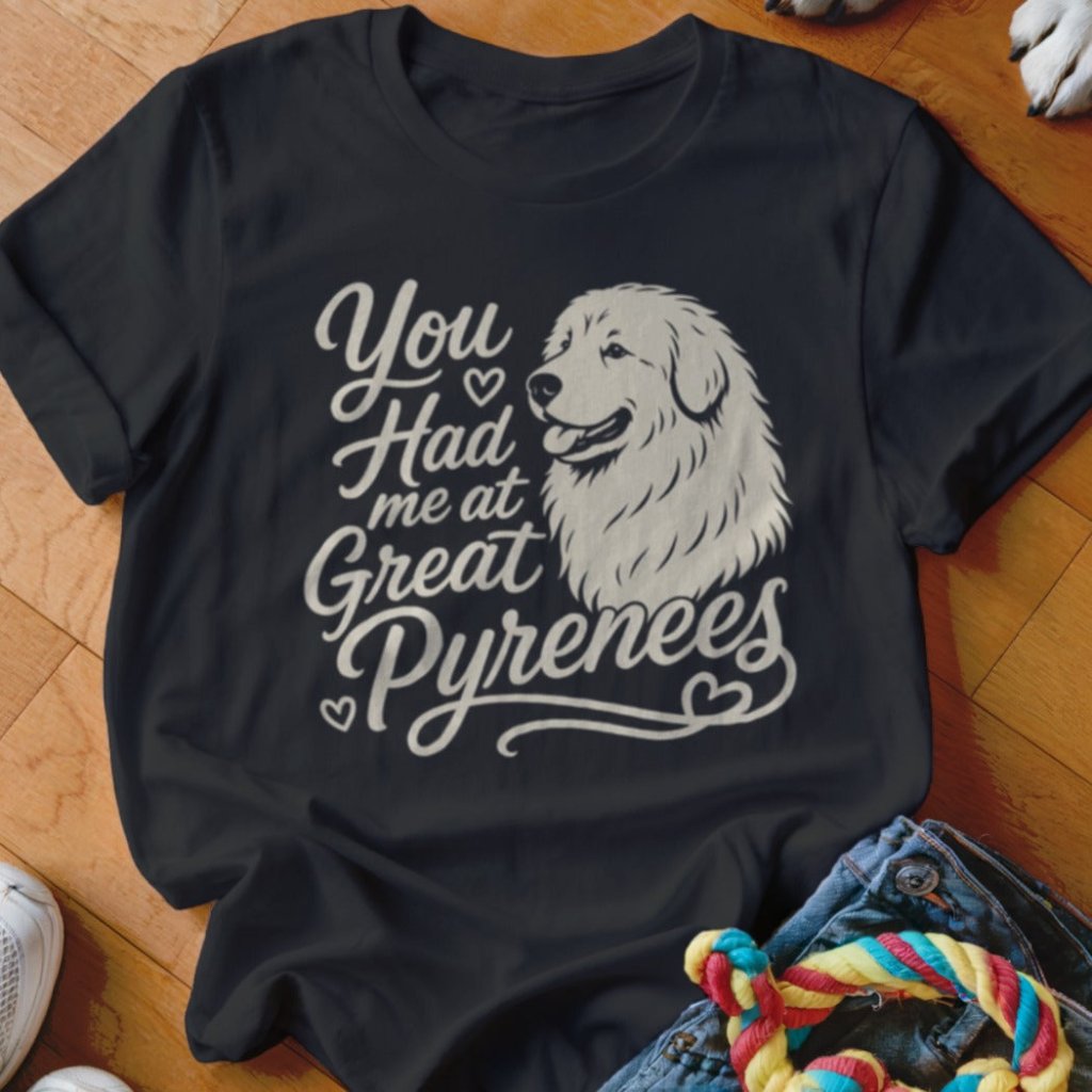 Had Me At Great Pyrenees Shirt - The Pawsitive Initiative
