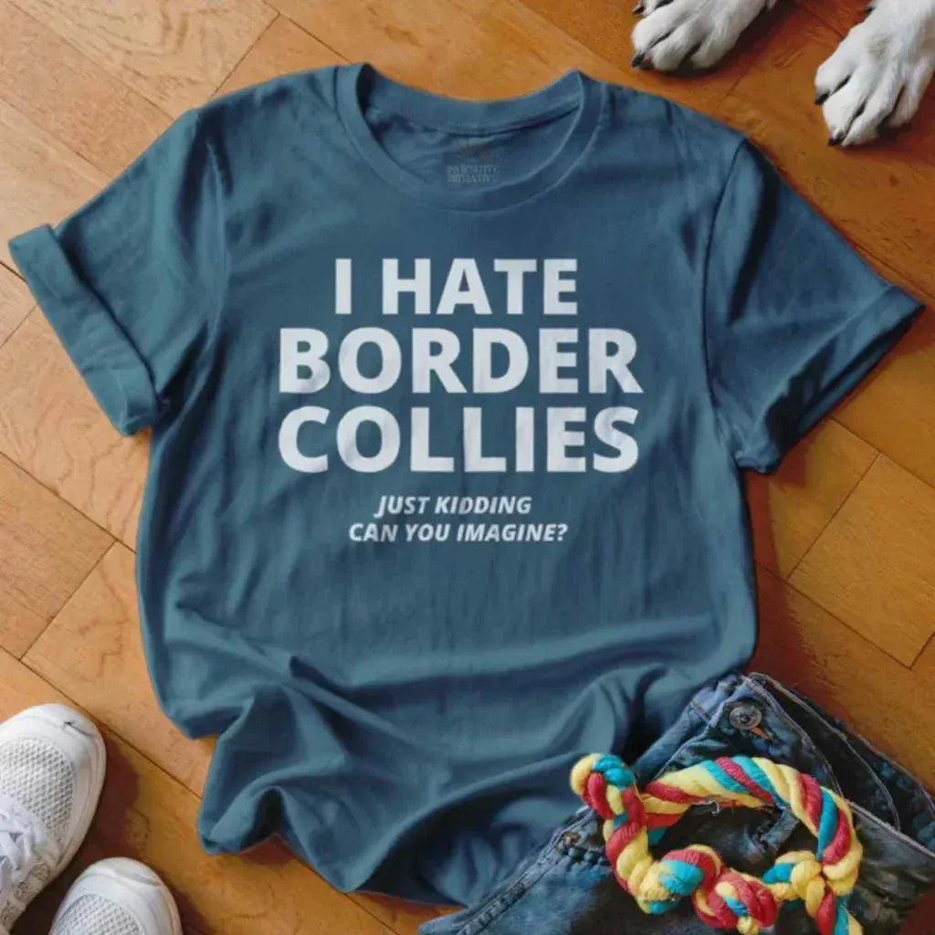 Hate Border Collies Shirt - The Pawsitive Initiative