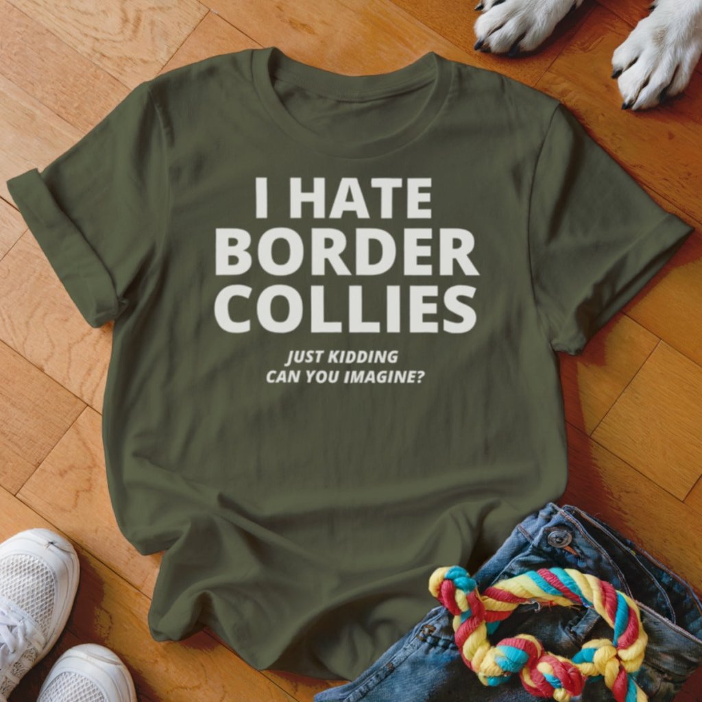 Hate Border Collies Shirt - The Pawsitive Initiative
