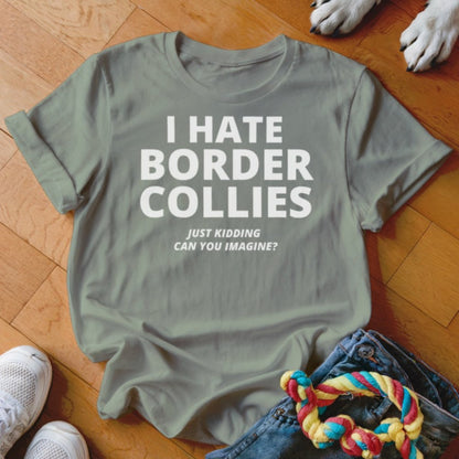 Hate Border Collies Shirt - The Pawsitive Initiative