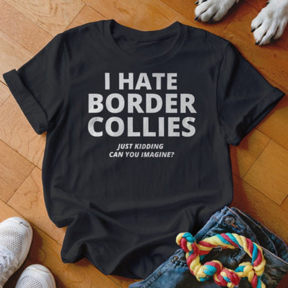 Hate Border Collies Shirt - The Pawsitive Initiative