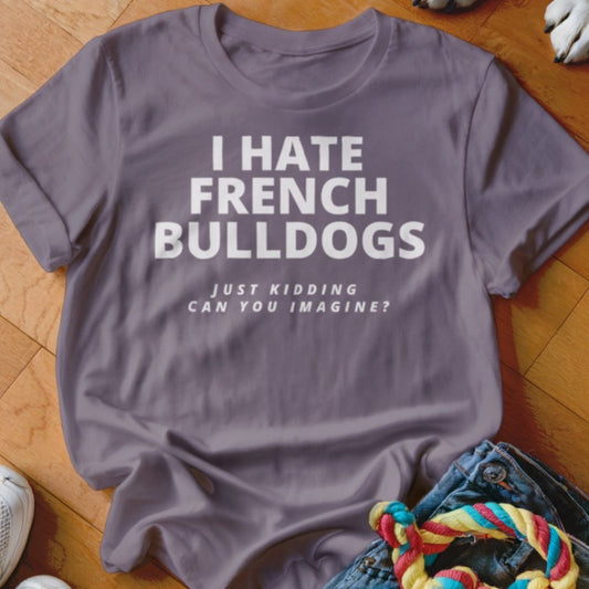 Hate Frenchie Shirt - The Pawsitive Initiative