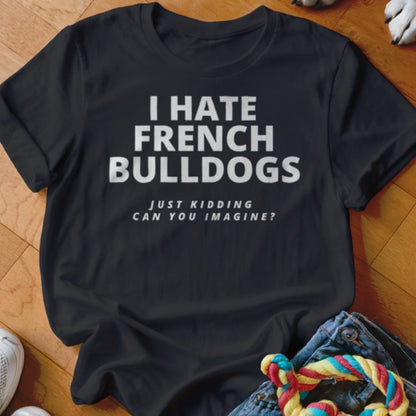 Hate Frenchie Shirt - The Pawsitive Initiative