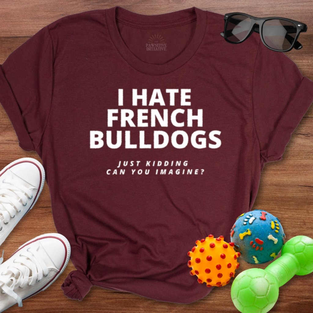 Hate Frenchie Shirt - The Pawsitive Initiative