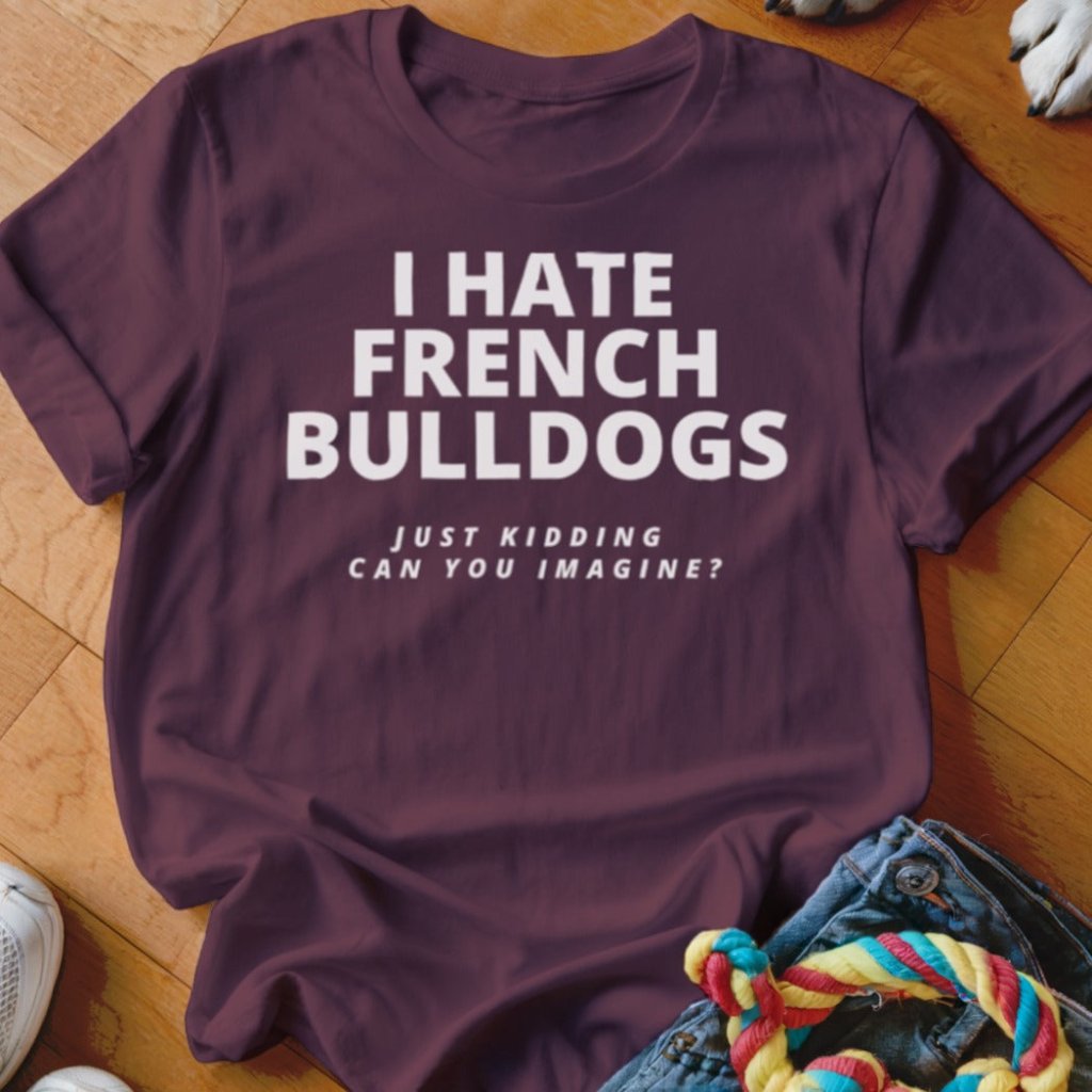 Hate Frenchie Shirt - The Pawsitive Initiative