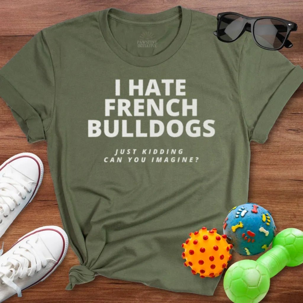 Hate Frenchie Shirt - The Pawsitive Initiative