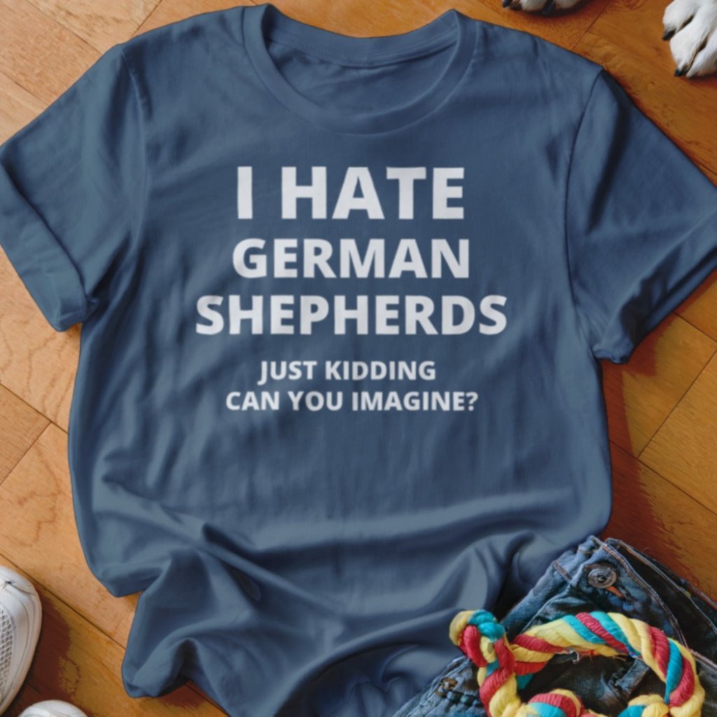 Hate German Shepherds Shirt - The Pawsitive Initiative