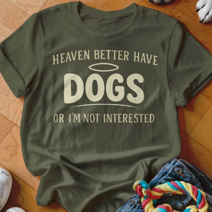 Heaven Better Have Dogs Shirt - The Pawsitive Initiative