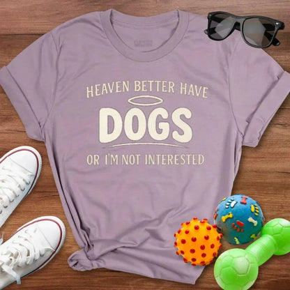 Heaven Better Have Dogs Shirt - The Pawsitive Initiative