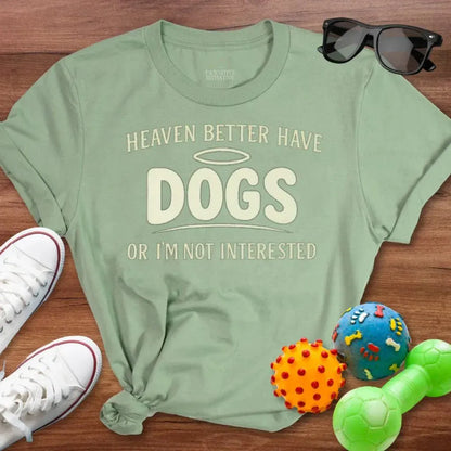 Heaven Better Have Dogs Shirt - The Pawsitive Initiative