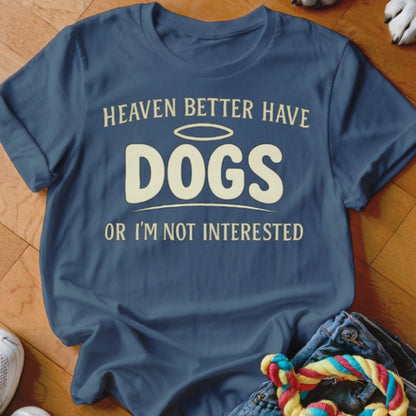 Heaven Better Have Dogs Shirt - The Pawsitive Initiative