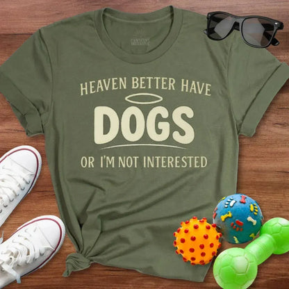 Heaven Better Have Dogs Shirt - The Pawsitive Initiative