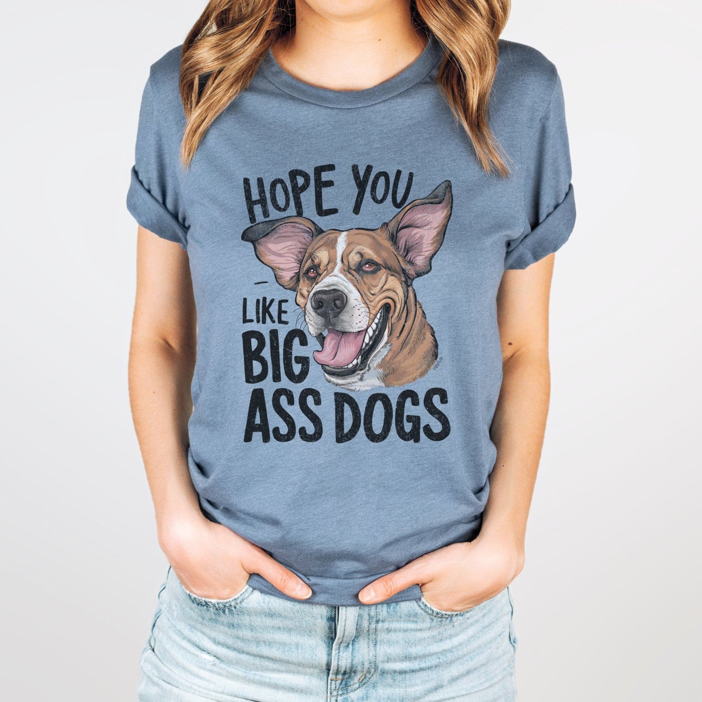 Hope You Like Big Ass Dogs Shirt - The Pawsitive Initiative