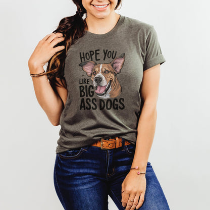 Hope You Like Big Ass Dogs Shirt - The Pawsitive Initiative