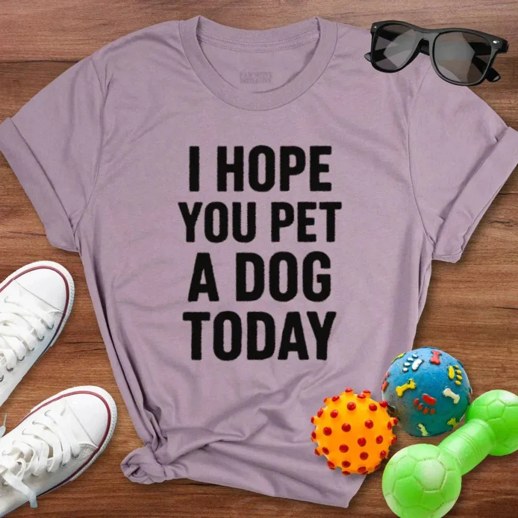 Hope You Pet a Dog Today Shirt - The Pawsitive Initiative