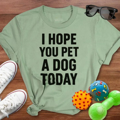 Hope You Pet a Dog Today Shirt - The Pawsitive Initiative