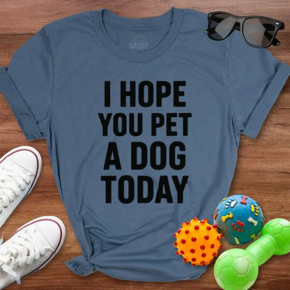 Hope You Pet a Dog Today Shirt - The Pawsitive Initiative