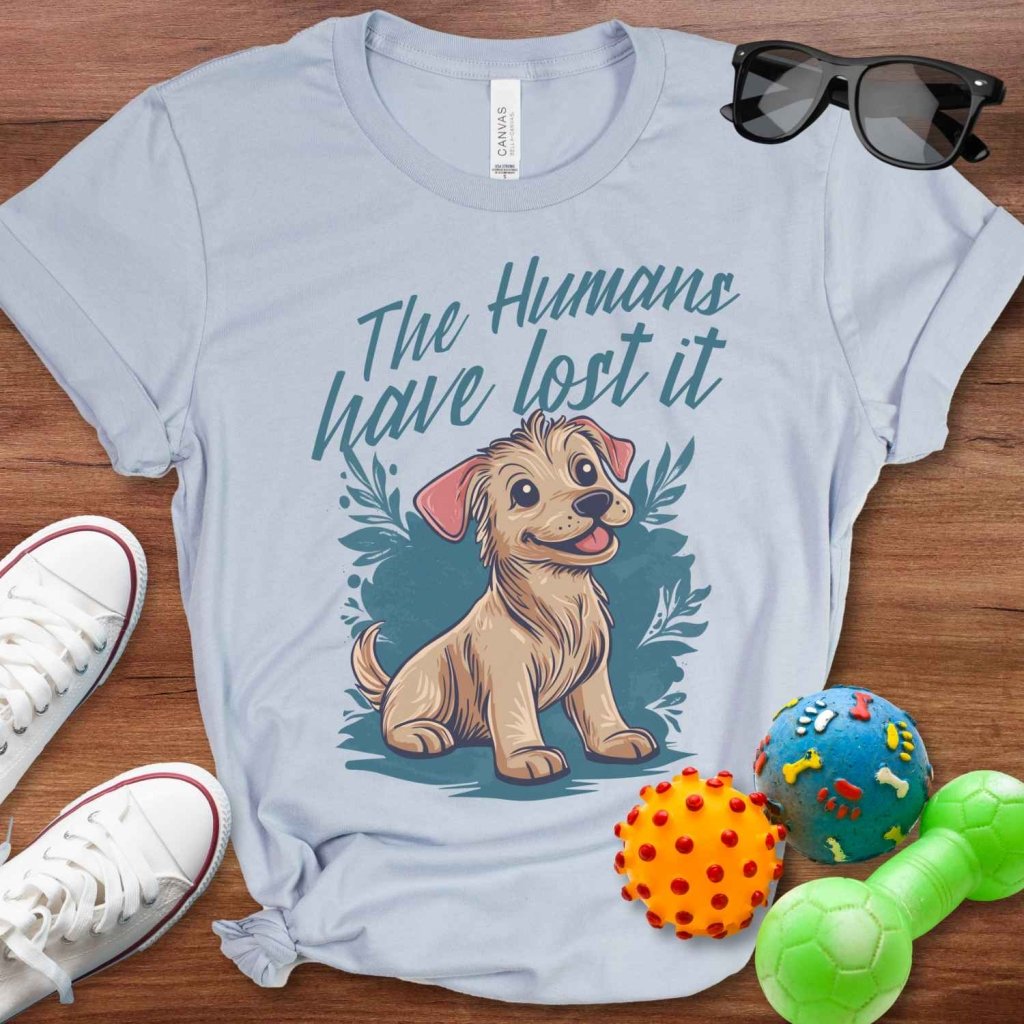 Humans Have Lost It Shirt - The Pawsitive Initiative